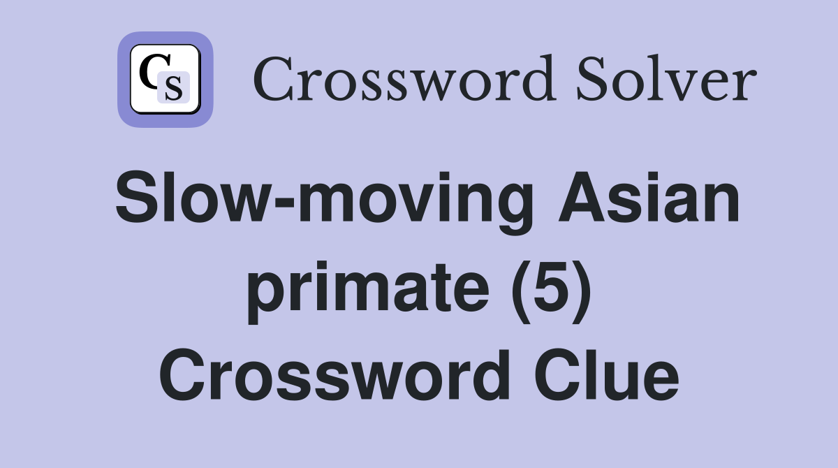 Slow-moving Asian primate (5) Crossword Clue