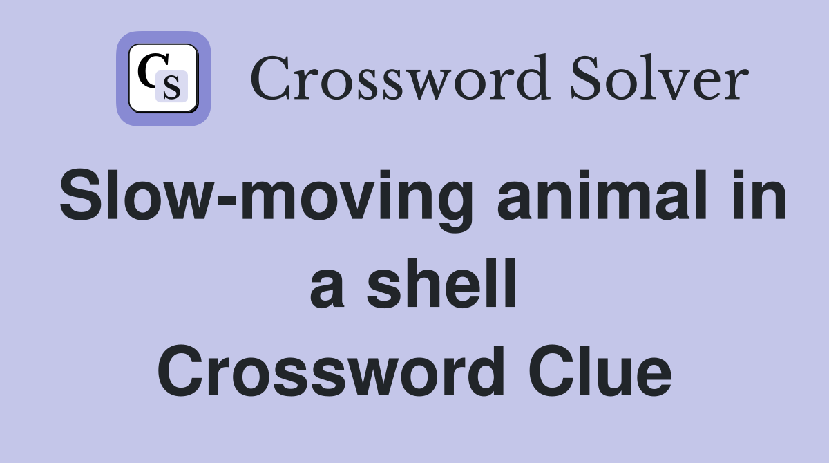 Slow-moving animal in a shell Crossword Clue