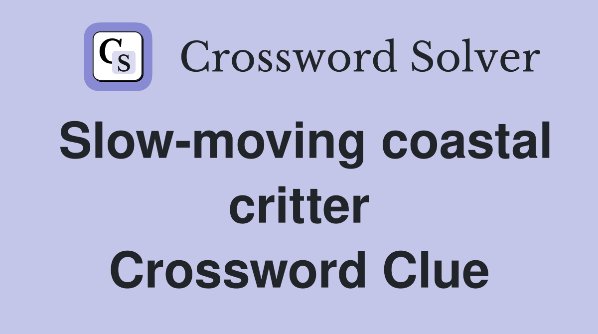 Slow-moving coastal critter Crossword Clue