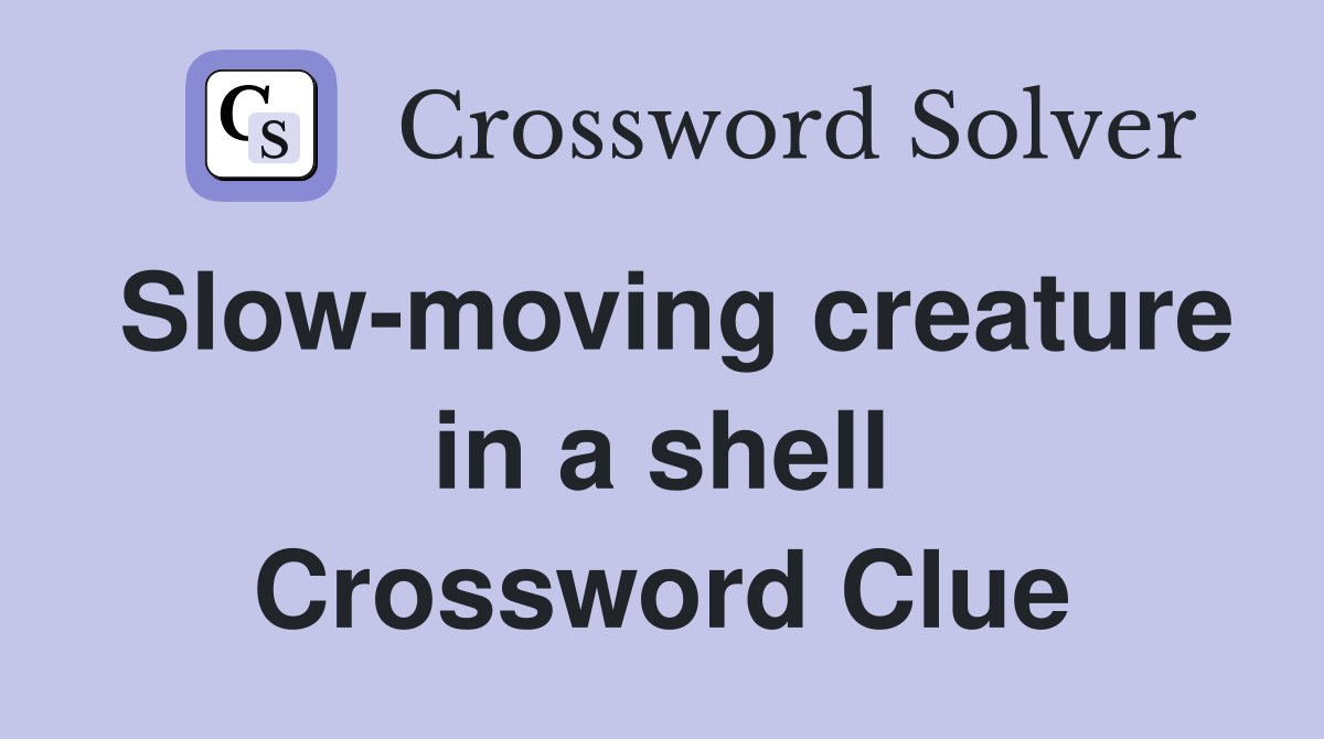Slow-moving creature in a shell Crossword Clue