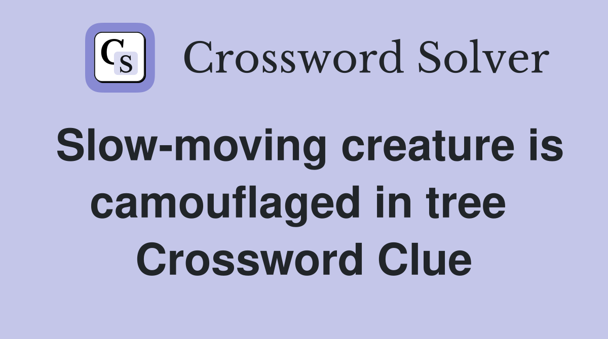 Slow-moving creature is camouflaged in tree  Crossword Clue