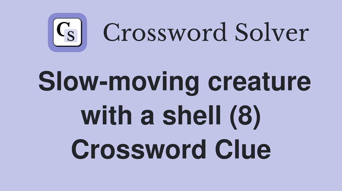 Slow-moving creature with a shell (8) Crossword Clue