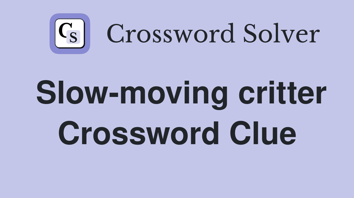 Slow-moving critter Crossword Clue