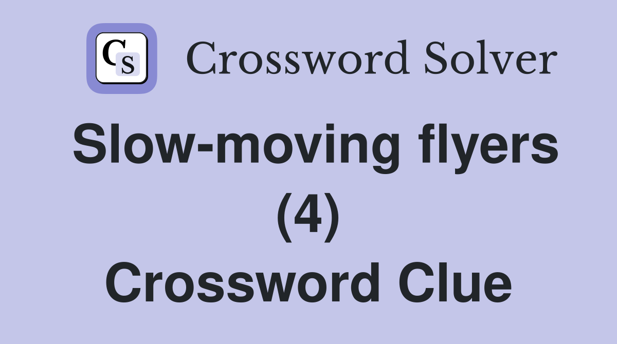 Slow-moving flyers (4) Crossword Clue