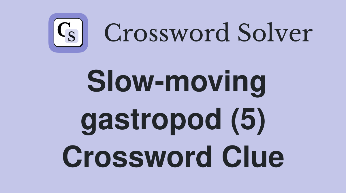 Slow-moving gastropod (5) Crossword Clue