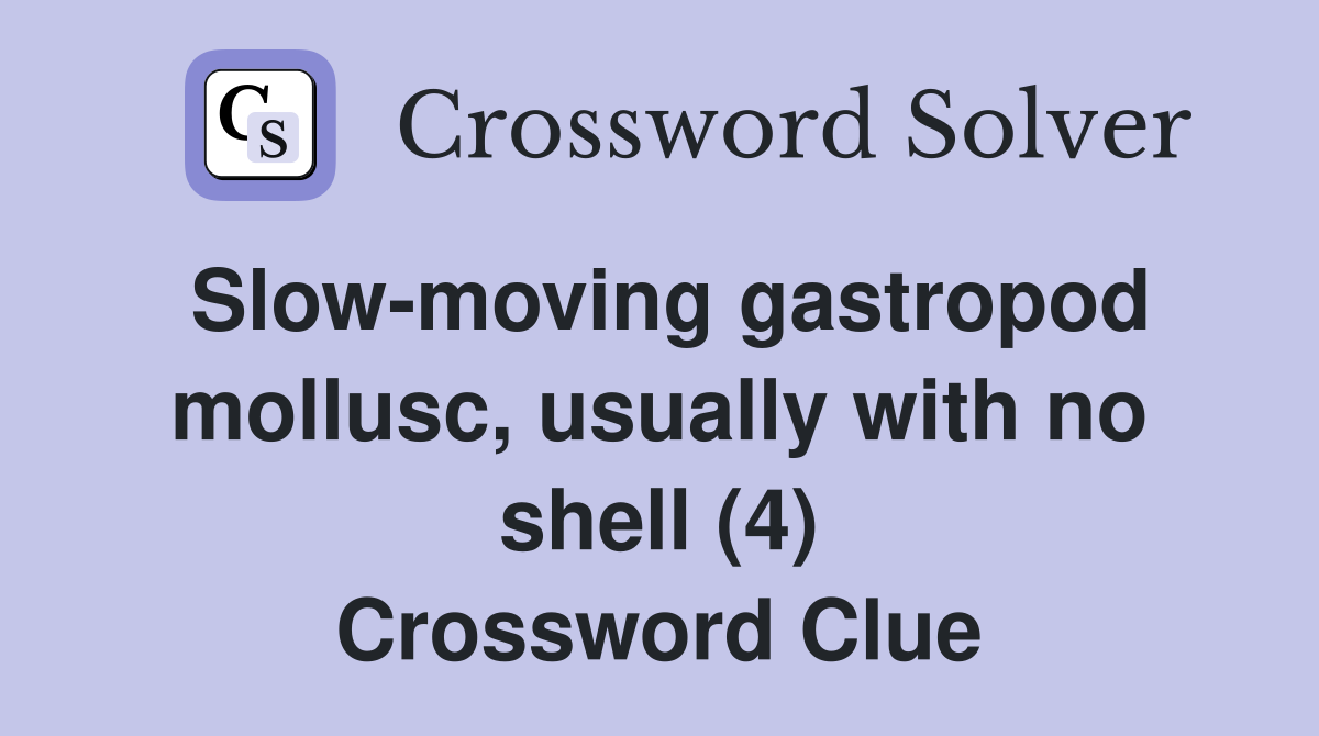 Slow-moving gastropod mollusc, usually with no shell (4) Crossword Clue