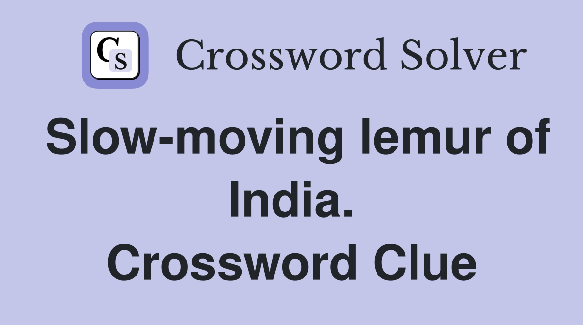 Slow-moving lemur of India. Crossword Clue