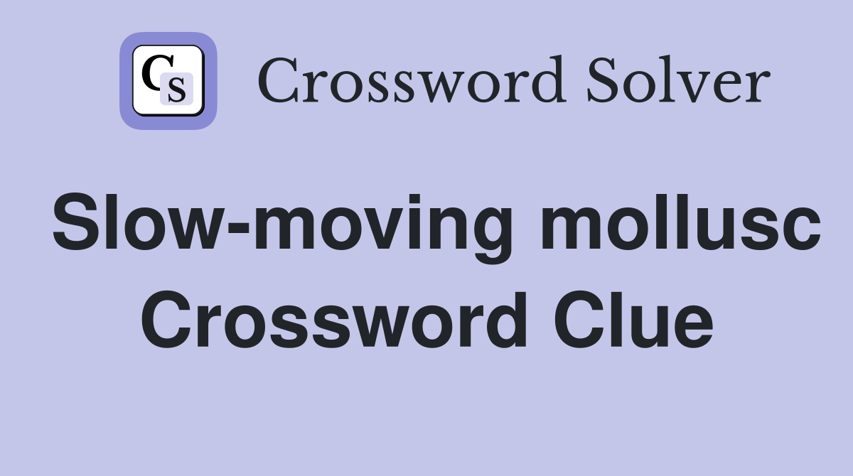 Slow-moving mollusc Crossword Clue