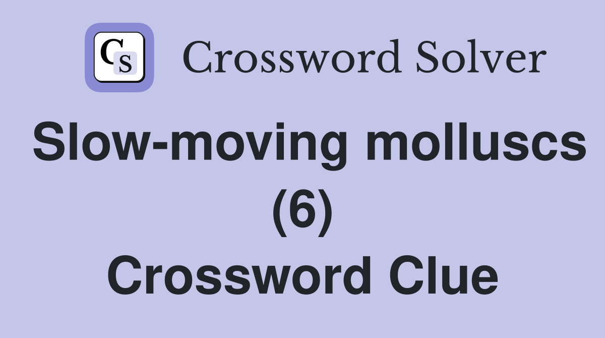 Slow-moving molluscs (6) Crossword Clue