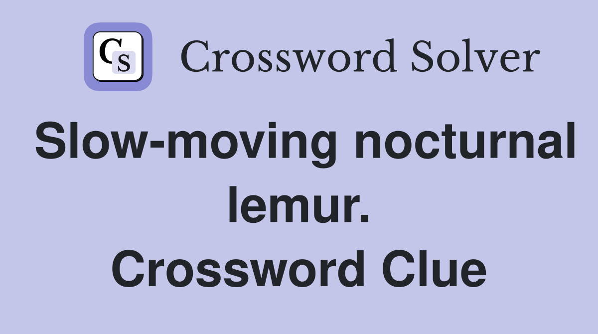 Slow-moving nocturnal lemur. Crossword Clue