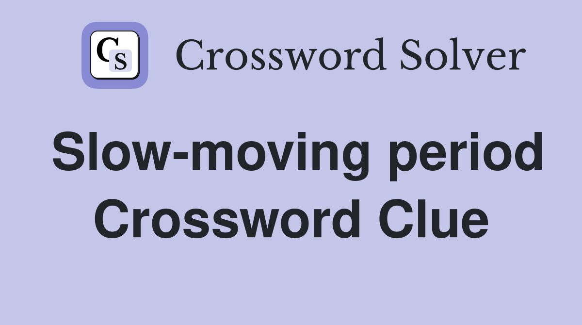 Slow-moving period Crossword Clue