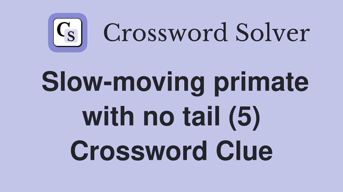 Slow-moving primate with no tail (5) Crossword Clue