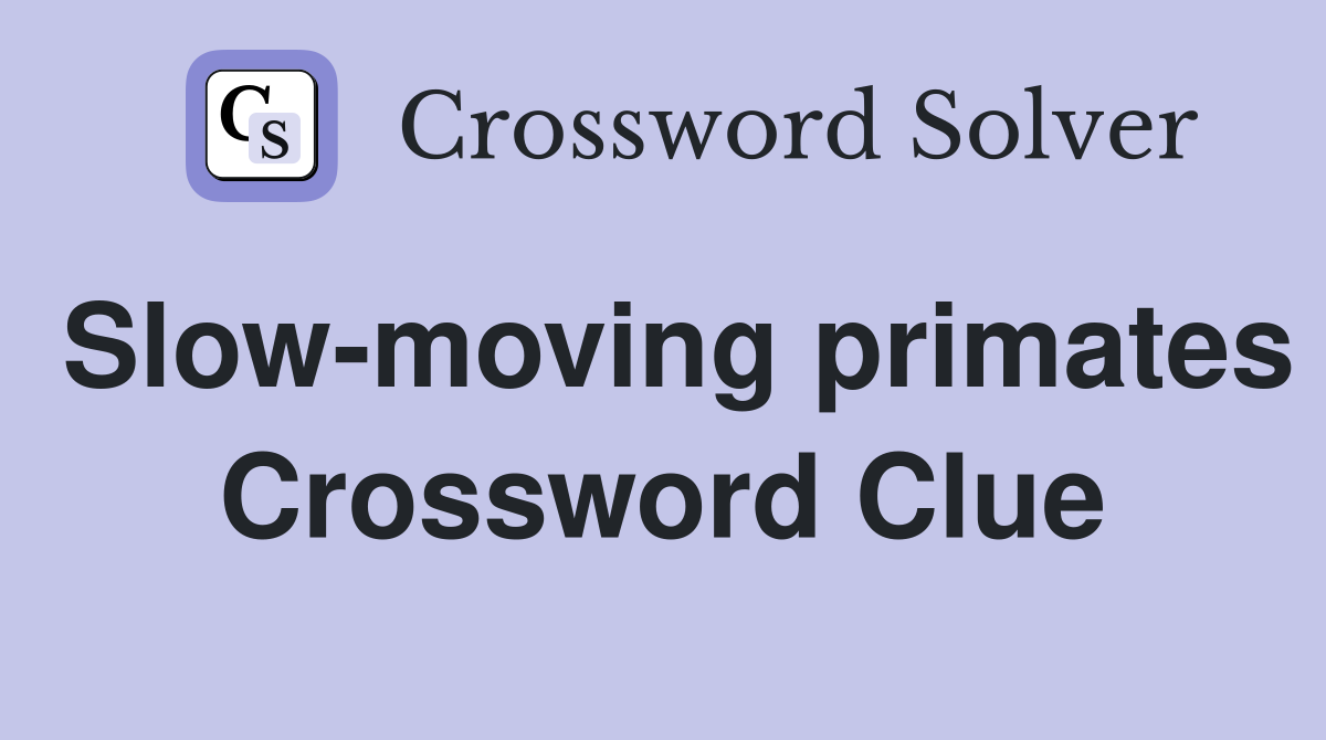 Slow-moving primates Crossword Clue