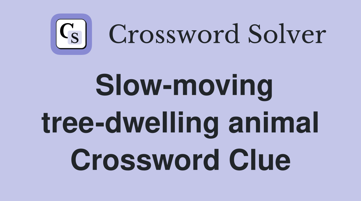 Slow-moving tree-dwelling animal Crossword Clue