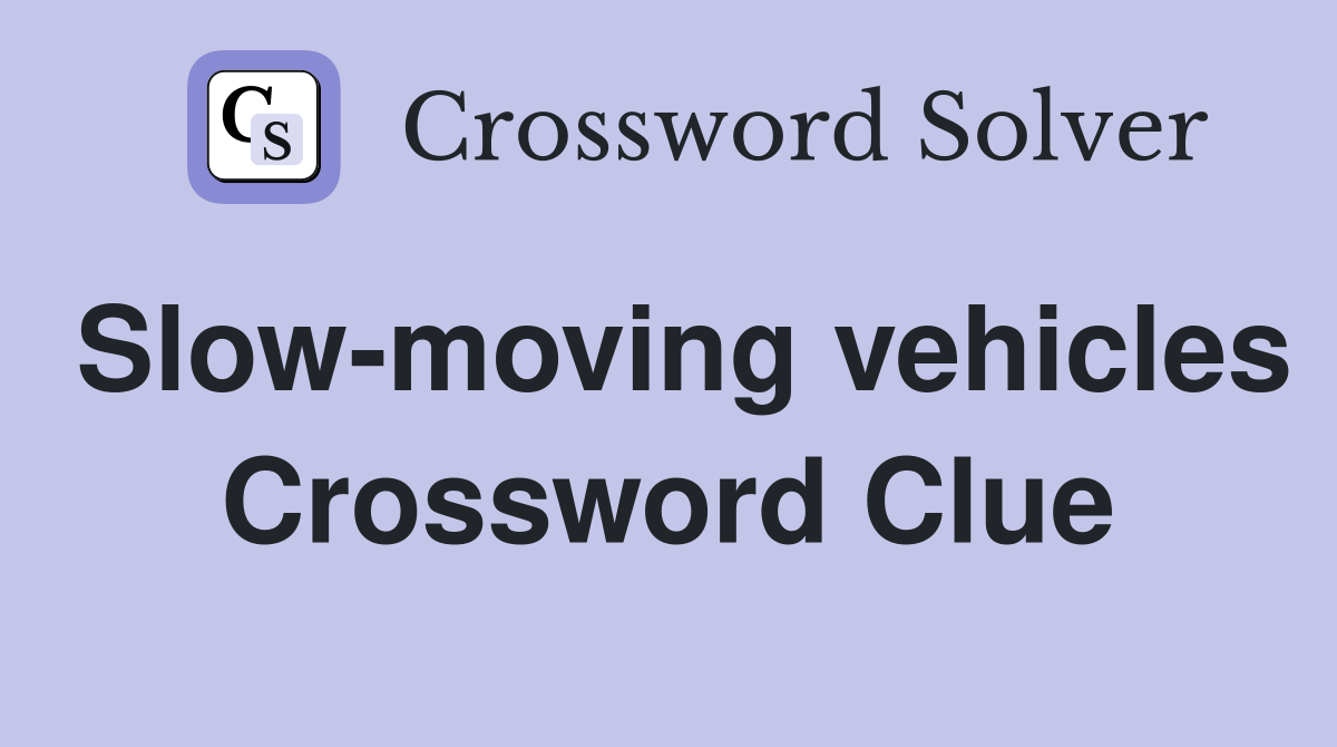 Slow-moving vehicles Crossword Clue