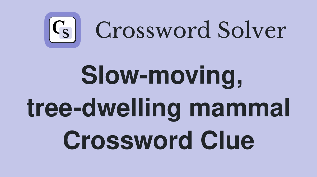 Slow-moving, tree-dwelling mammal Crossword Clue