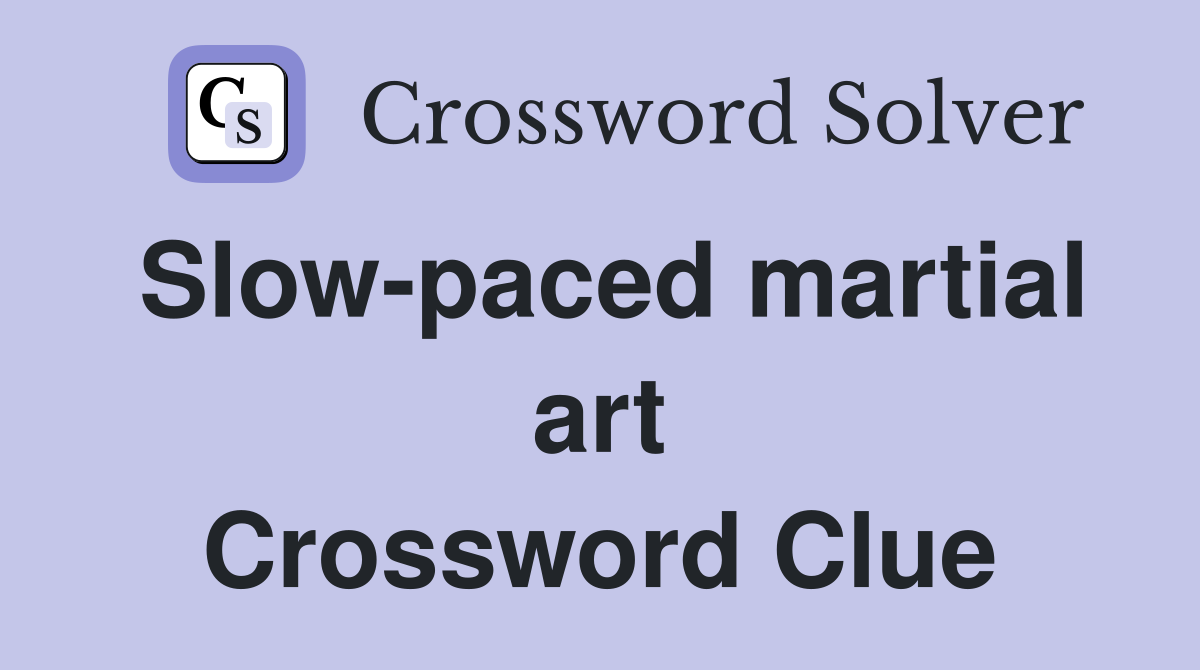 Slow-paced martial art Crossword Clue