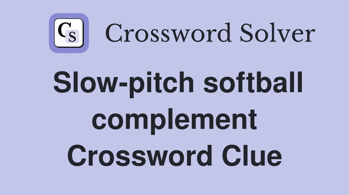 Slow-pitch softball complement Crossword Clue