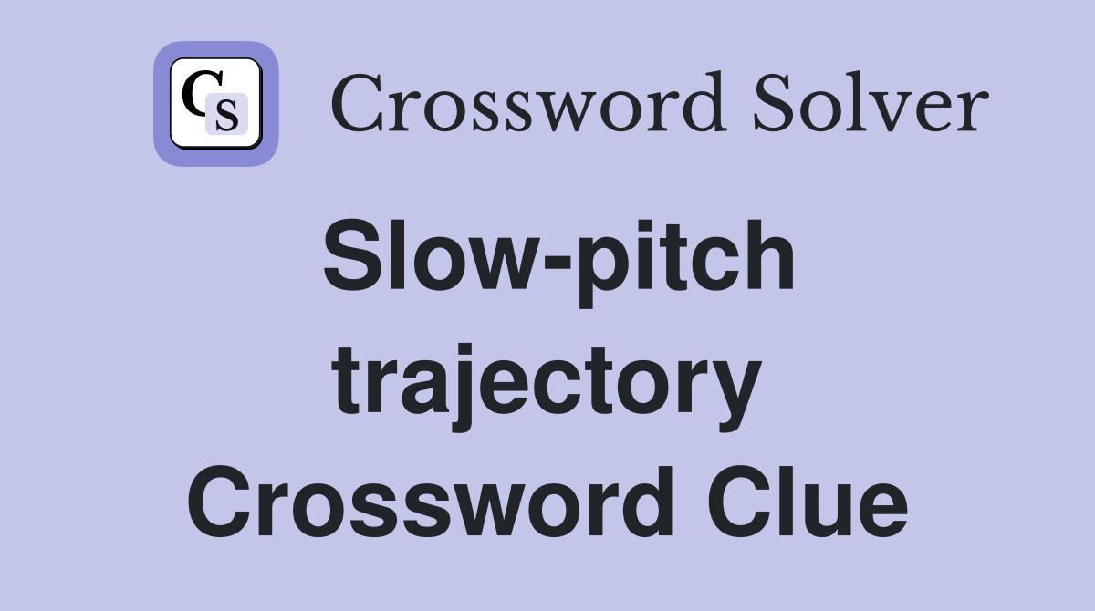 Slow-pitch trajectory Crossword Clue