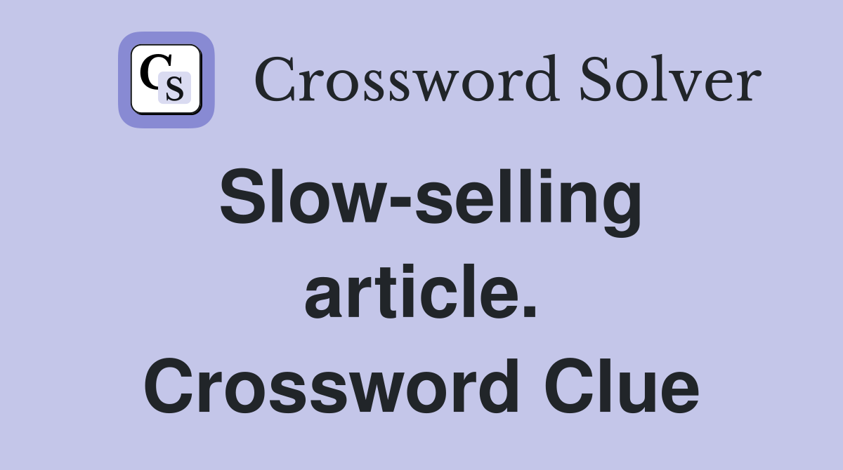 Slow-selling article. Crossword Clue