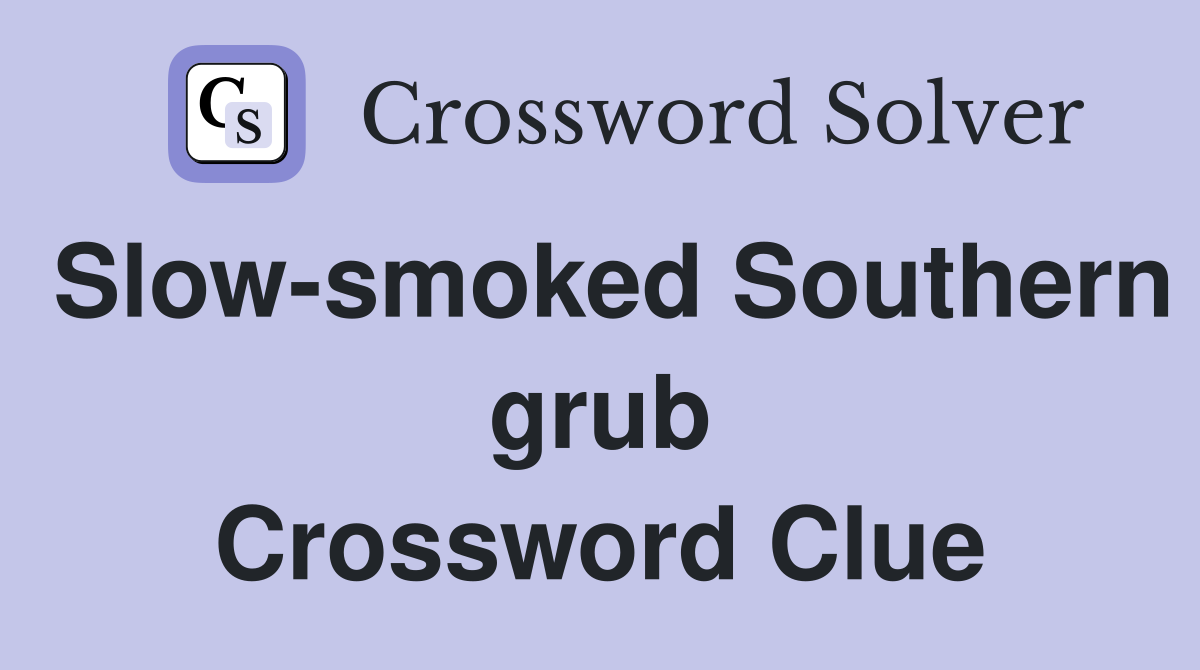 Slow-smoked Southern grub Crossword Clue