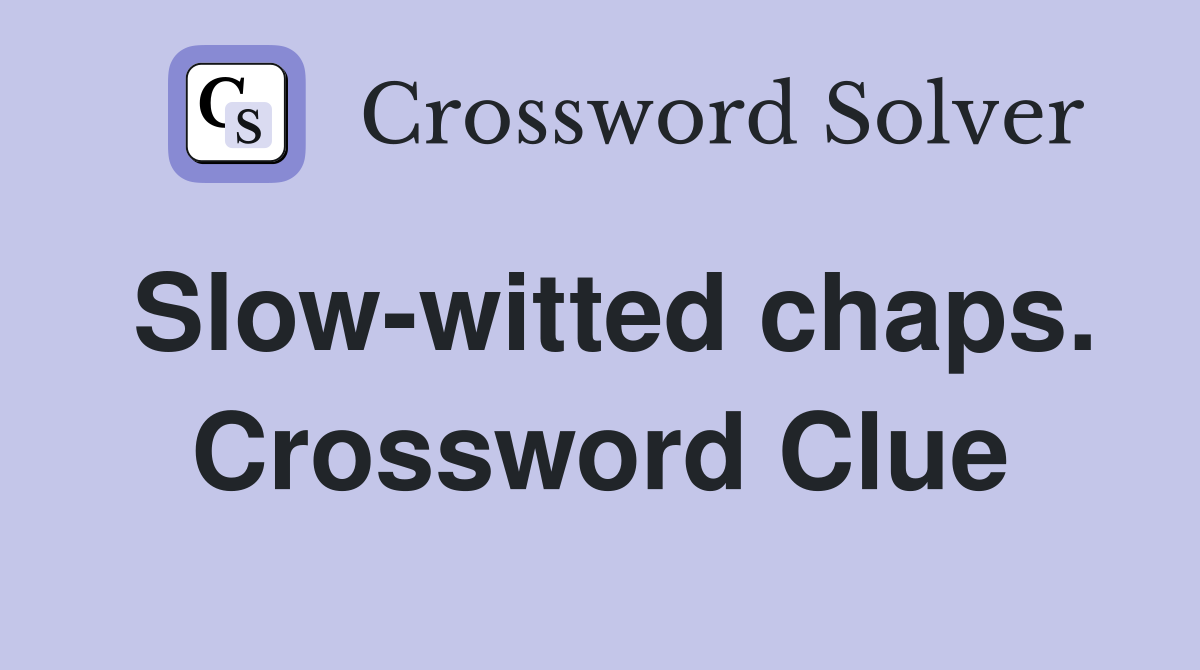 Slow-witted chaps. Crossword Clue