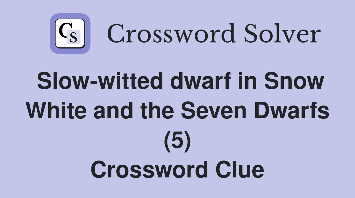 Slow-witted dwarf in Snow White and the Seven Dwarfs (5) Crossword Clue
