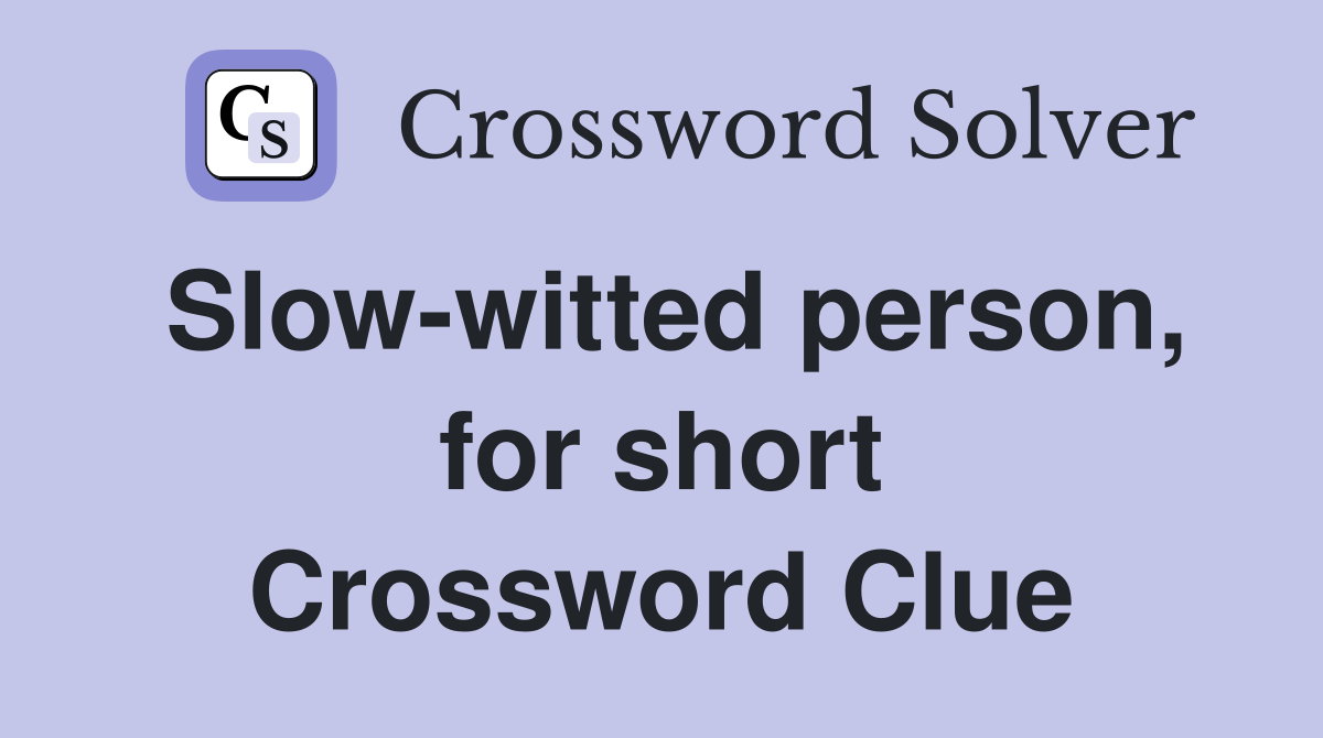 Slow-witted person, for short Crossword Clue