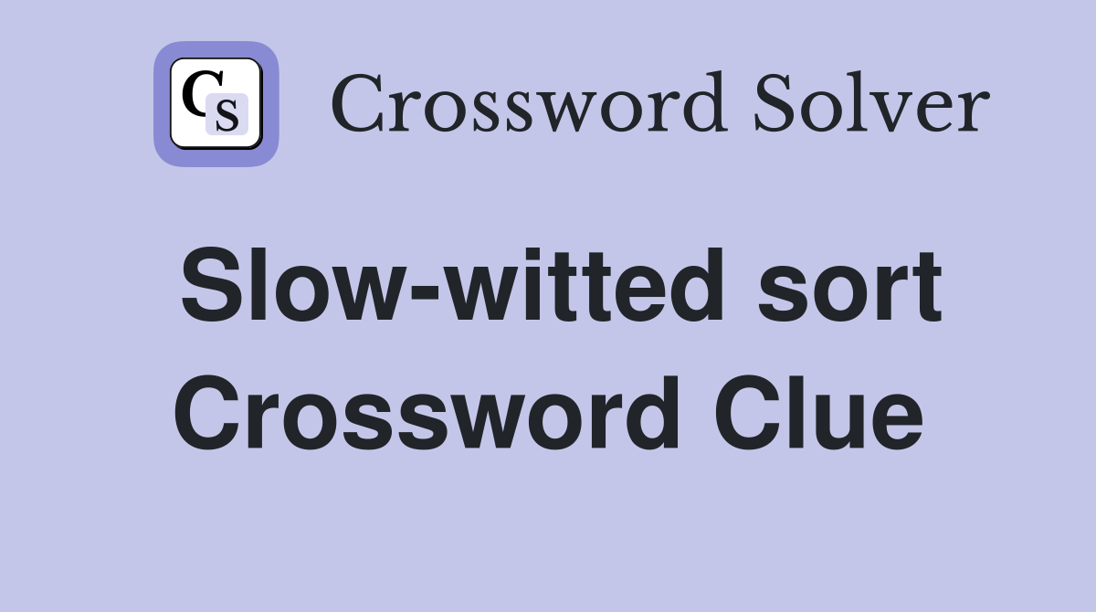 Slow-witted sort Crossword Clue