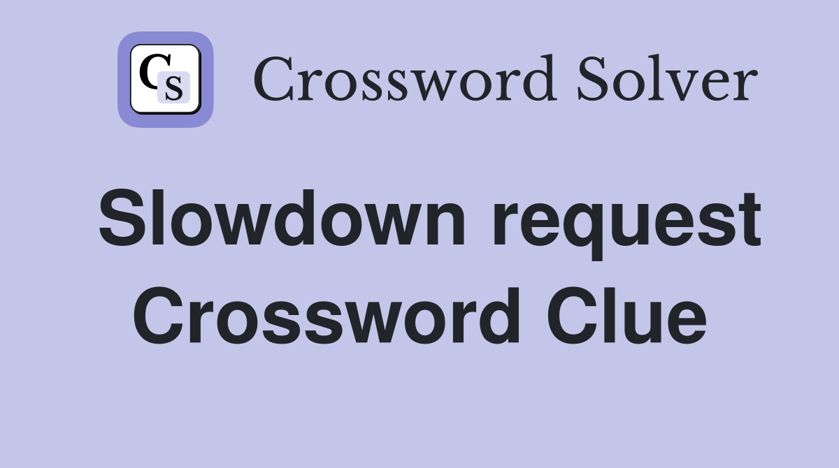 Slowdown request Crossword Clue