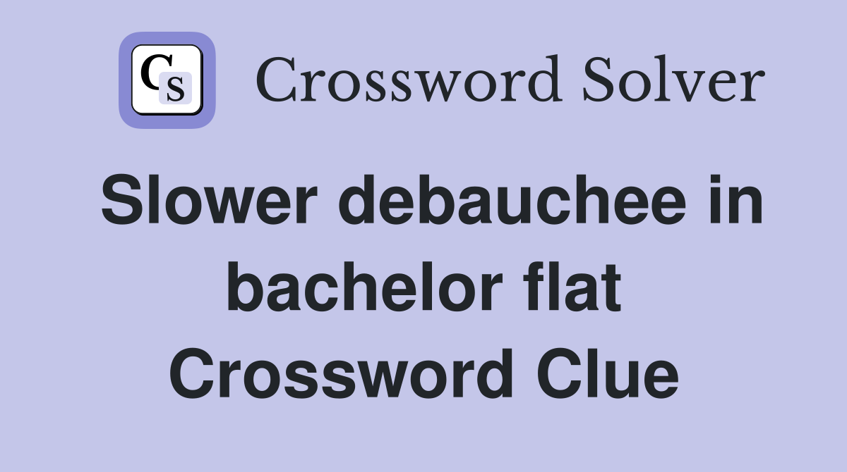 Slower debauchee in bachelor flat Crossword Clue