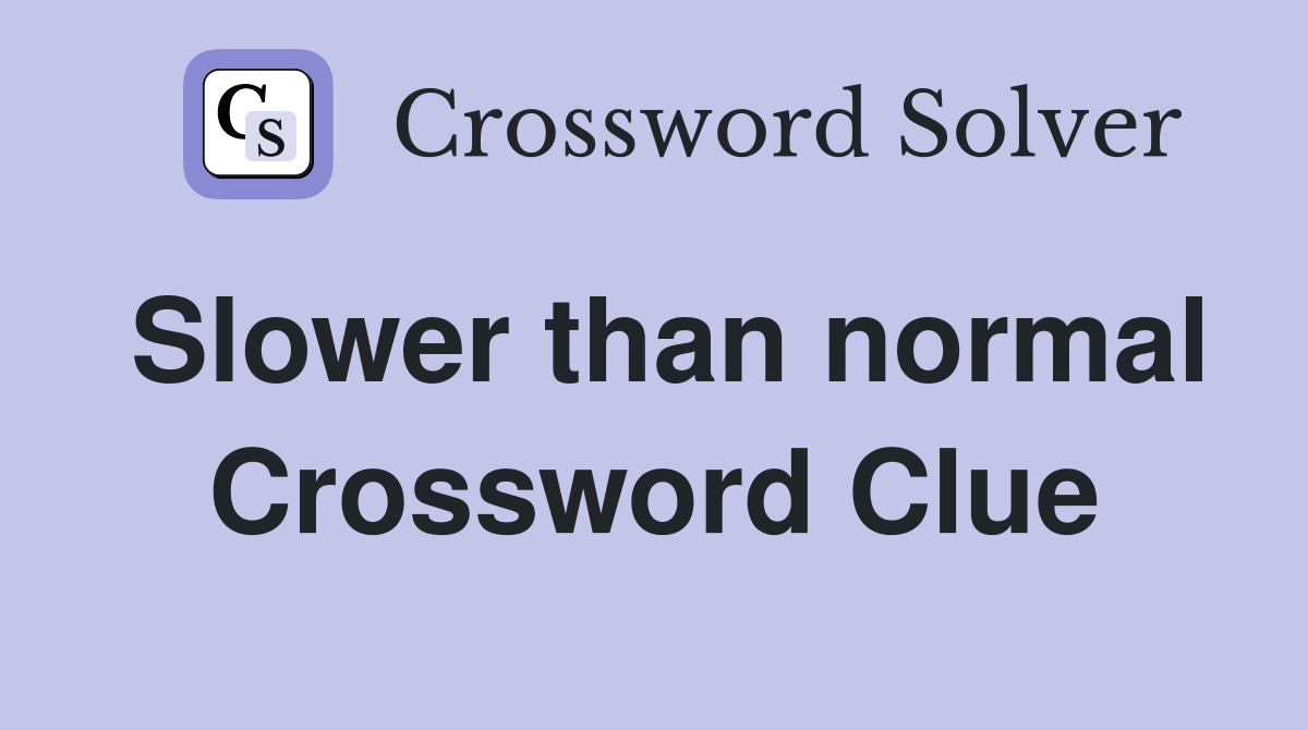 Slower than normal Crossword Clue