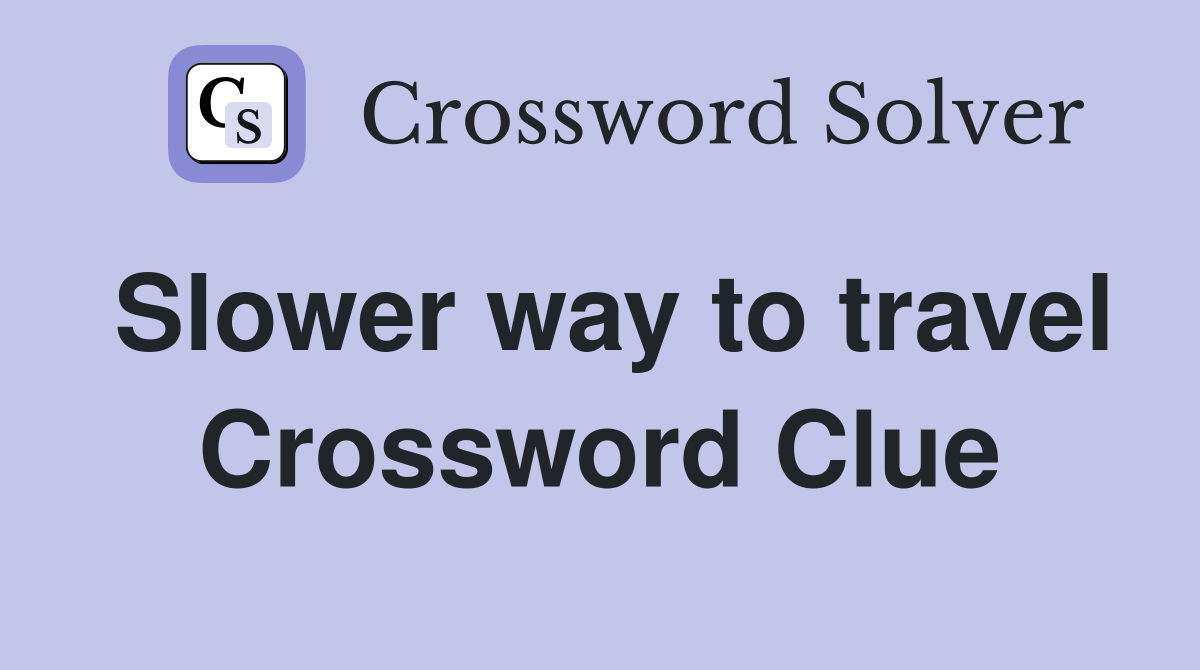 Slower way to travel Crossword Clue