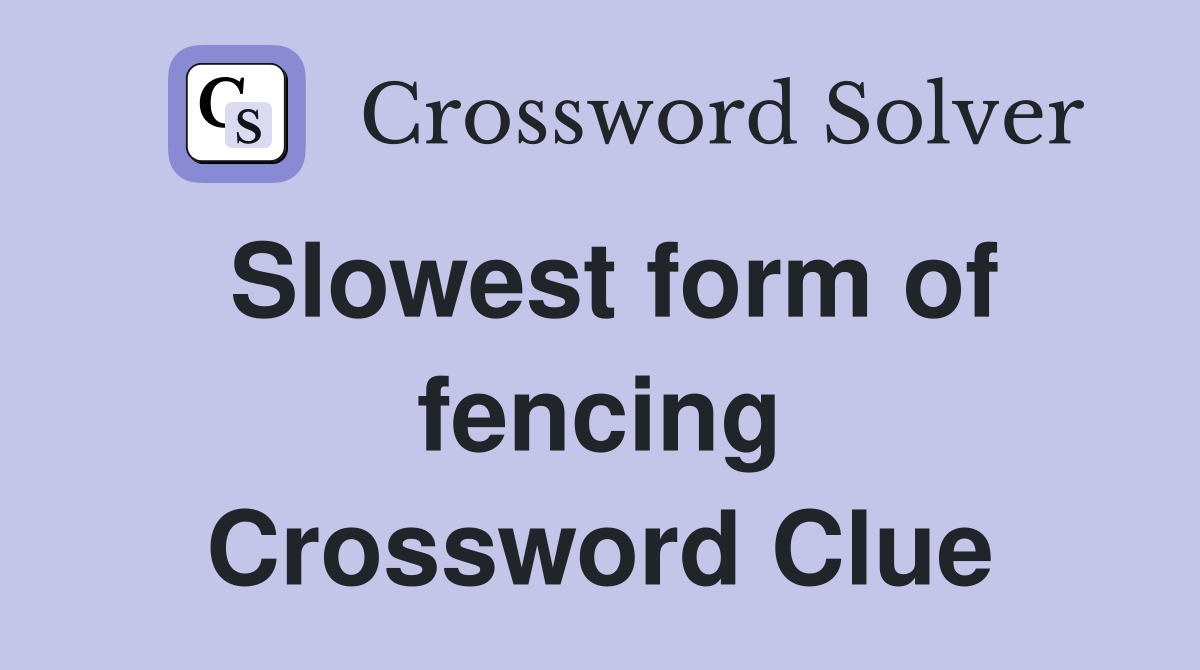 Slowest form of fencing Crossword Clue