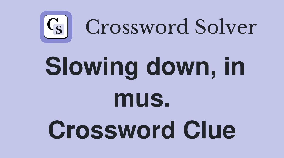 Slowing down, in mus. Crossword Clue