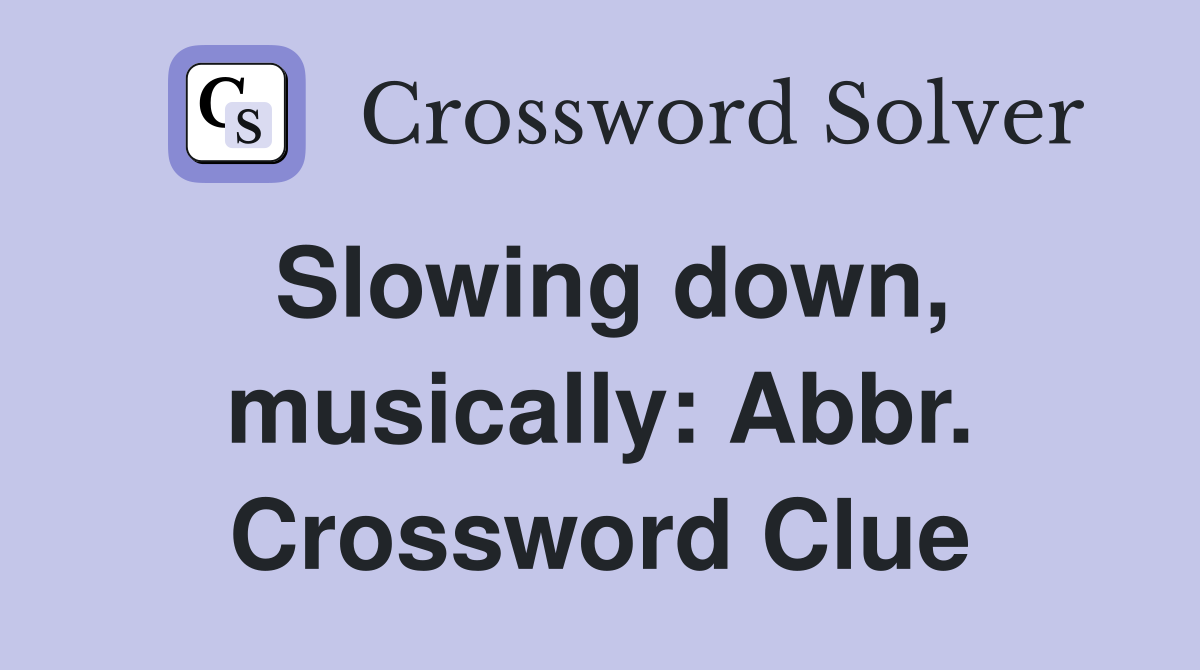Slowing down, musically: Abbr. Crossword Clue