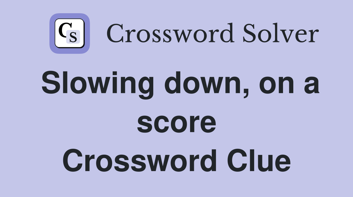 Slowing down, on a score Crossword Clue
