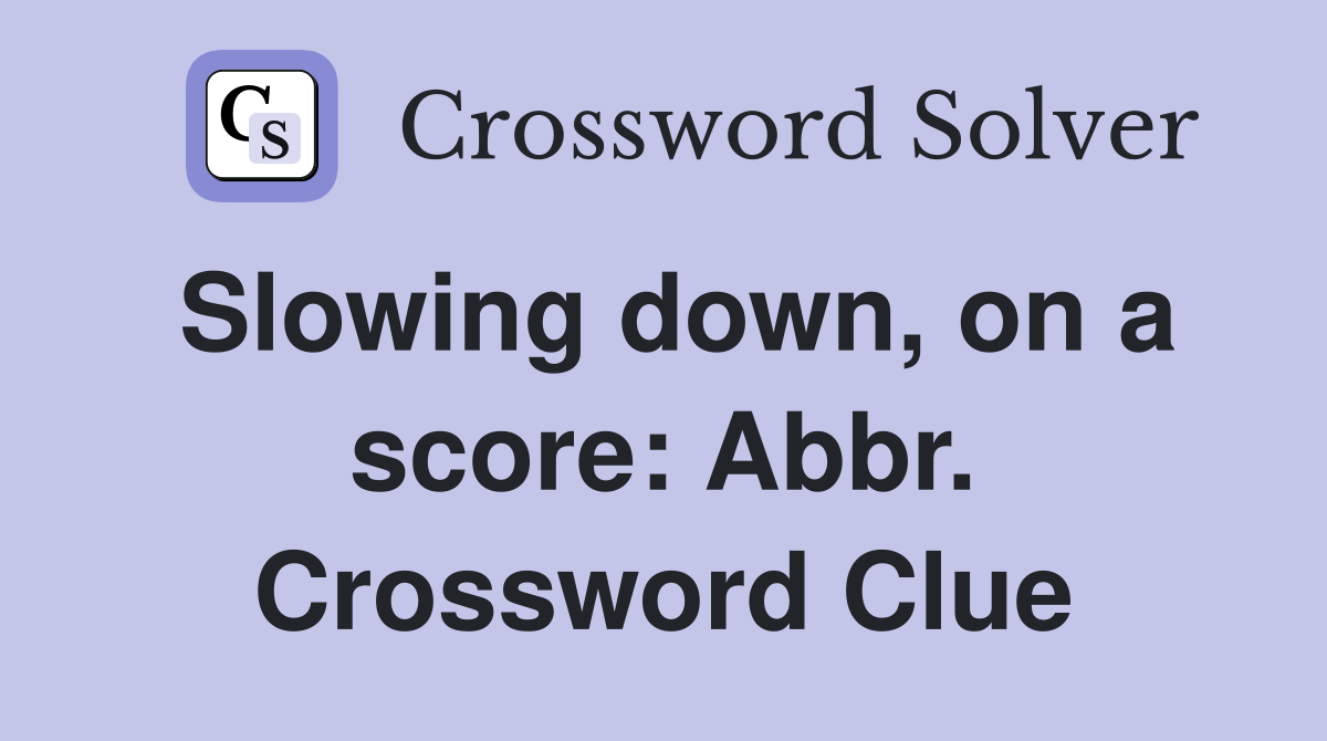 Slowing down, on a score: Abbr. Crossword Clue