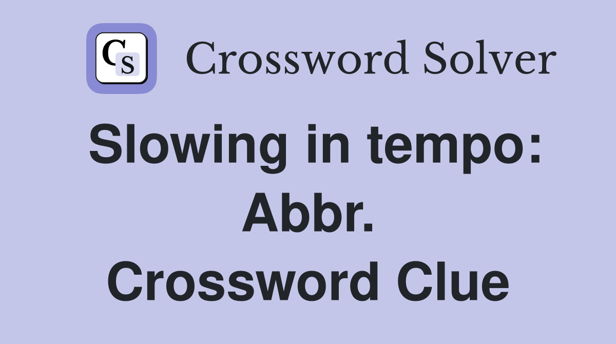 Slowing in tempo: Abbr. Crossword Clue