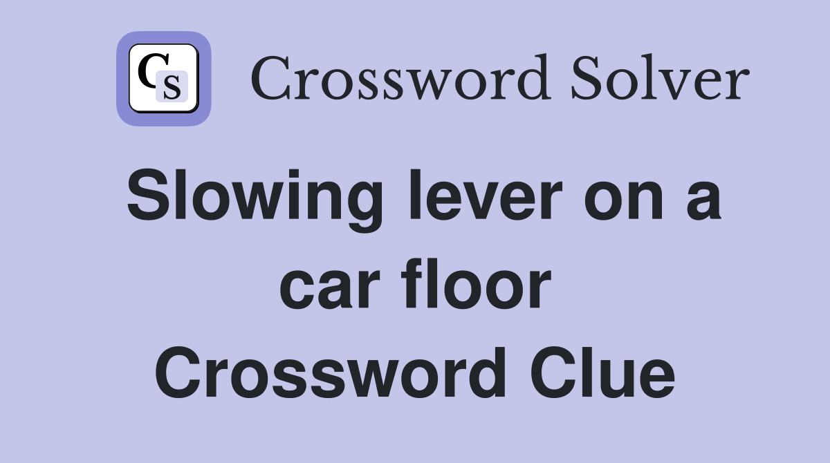 Slowing lever on a car floor Crossword Clue