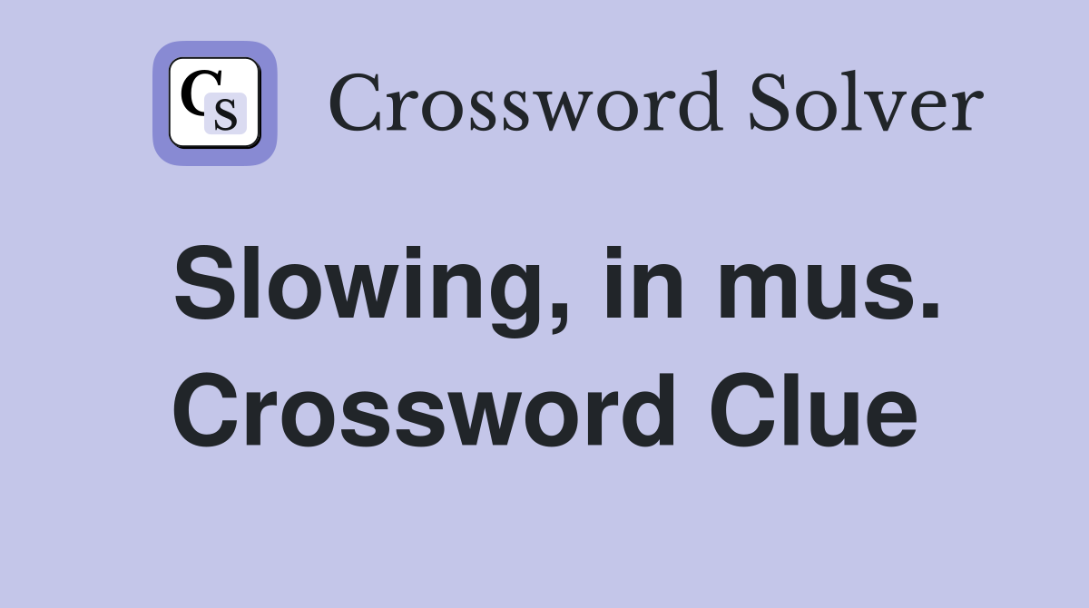 Slowing, in mus. Crossword Clue