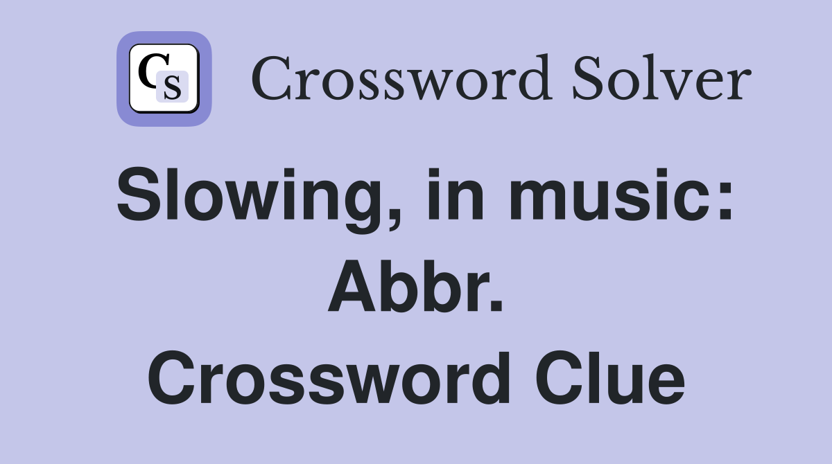 Slowing, in music: Abbr. Crossword Clue