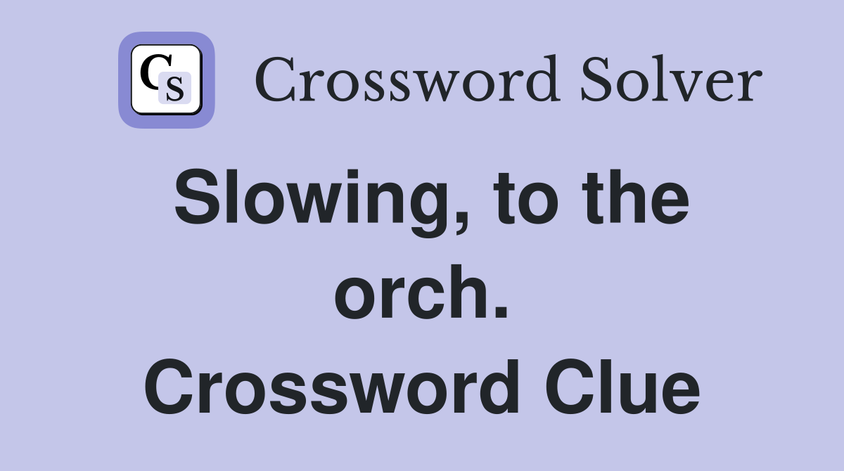 Slowing, to the orch. Crossword Clue