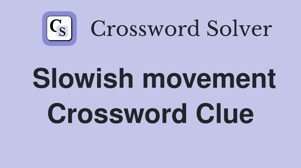 Slowish movement Crossword Clue