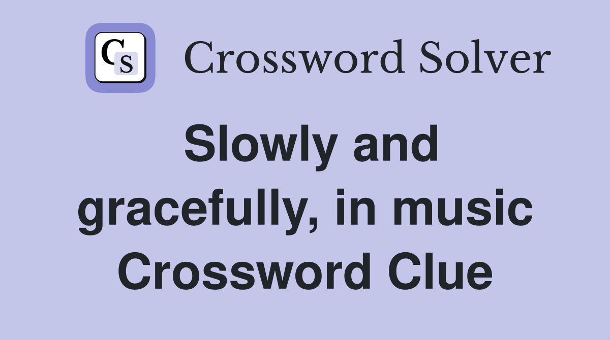 Slowly and gracefully, in music Crossword Clue