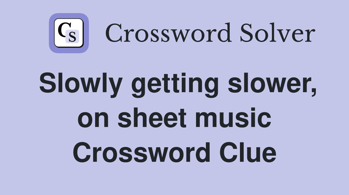 Slowly getting slower, on sheet music Crossword Clue