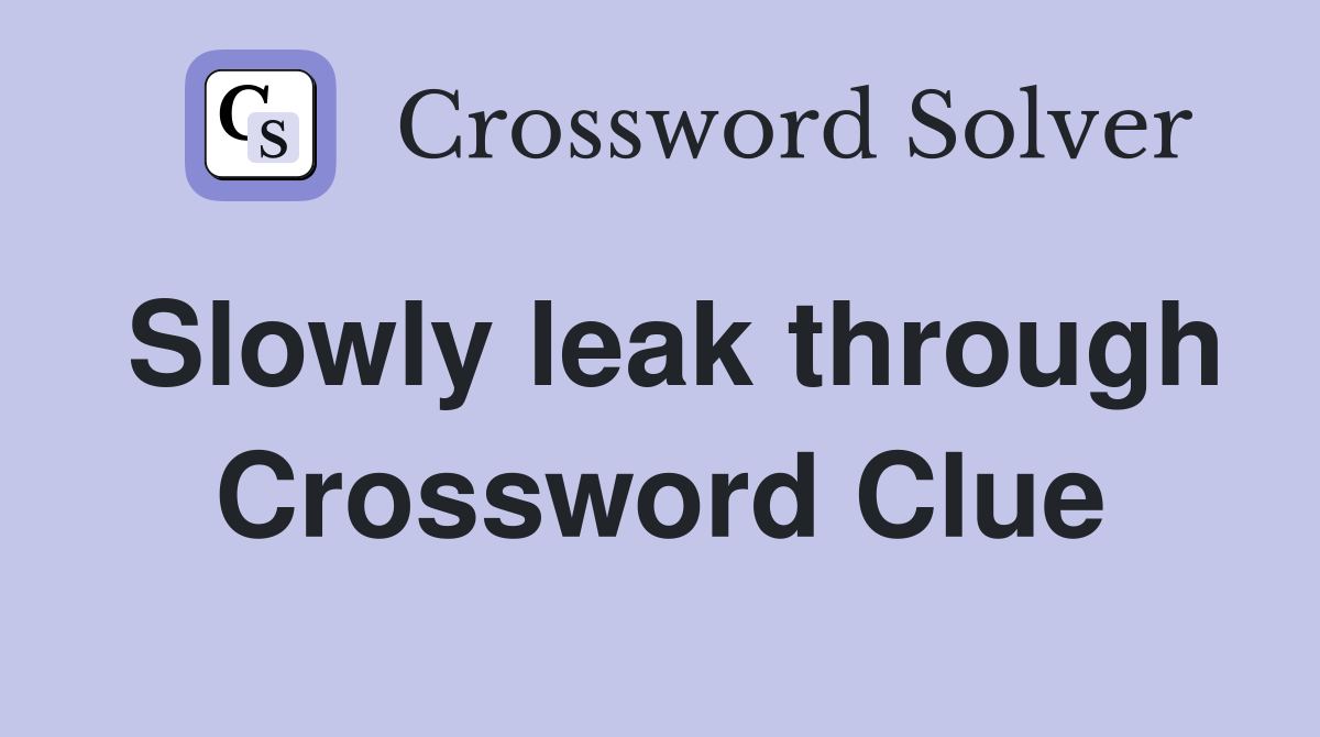 Slowly leak through Crossword Clue