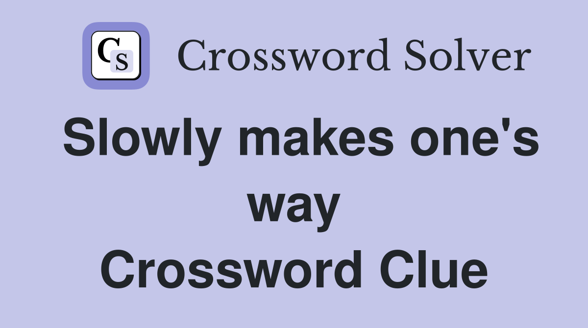 Slowly makes one's way Crossword Clue