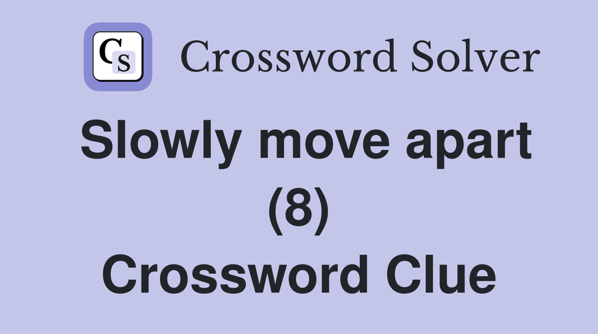 Slowly move apart (8) Crossword Clue