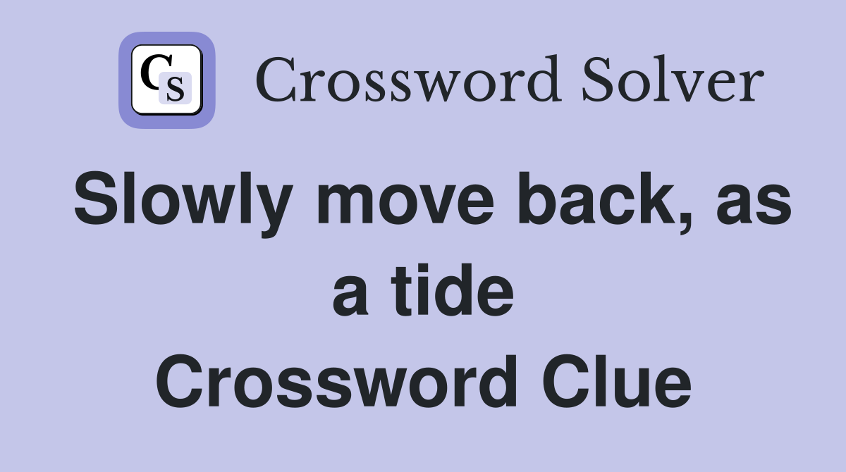 Slowly move back, as a tide Crossword Clue